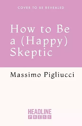 How to Be a (Happy) Skeptic cover