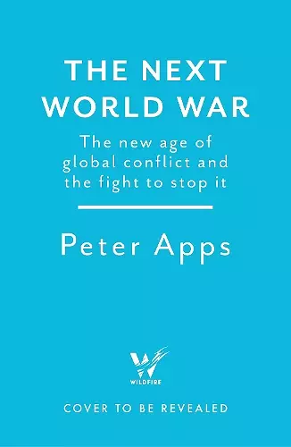 The Next World War: The new age of global conflict and the fight to stop it cover