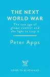 The Next World War: The new age of global conflict and the fight to stop it cover