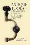 Antique Tools – Unexpected Finds and Eccentric Objects cover