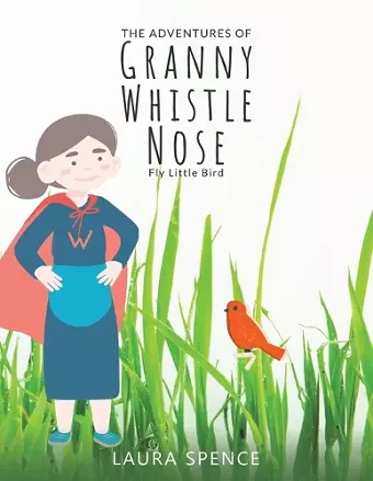 The Adventures of Granny Whistle Nose: Fly Little Bird cover