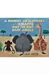 A Monkey, an Elephant and a Giraffe Visit the Deep, Dark Jungle cover