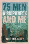 75 Men, A Shipwreck and Me cover