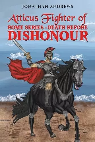 Atticus Fighter of Rome Series – Death Before Dishonour cover