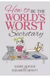 How to Be the World's Worst Secretary cover