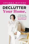 Declutter Your Home, Streamline Your Life, and Accomplish Your Dream Lifestyle cover