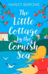 The Little Cottage by the Cornish Sea: Escape to Cornwall this summer with a brand new second-chances romance cover