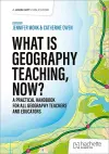 What is Geography Teaching, Now? cover