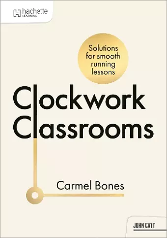Clockwork Classrooms: Solutions for Smoother Running Lessons cover