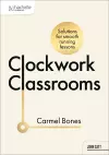 Clockwork Classrooms: Solutions for Smoother Running Lessons cover