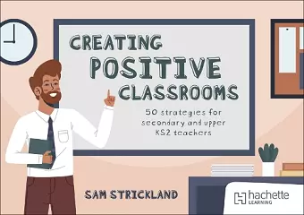 Creating Positive Classrooms: 50 strategies for secondary and upper KS2 teachers cover