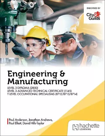 Engineering and Manufacturing for the Level 3 Diploma (2850), Level 3 Advanced Technical Certificate (1145), and T Level Occupational Specialisms (8712, 8713, 8714) cover