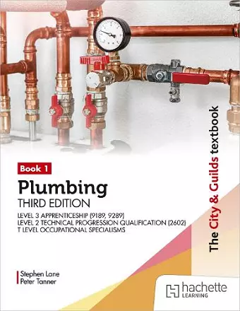 The City & Guilds Textbook: Plumbing Book 1, Third Edition: For the Level 3 Apprenticeship (9189, 9289), Level 2 Technical Progression Qualification (2602) & T Level Occupational Specialisms cover