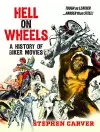 Hell On Wheels: A History of Biker Movies cover
