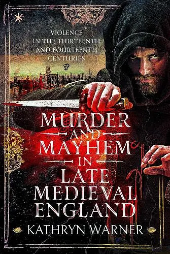 Murder and Mayhem in Late Medieval England cover