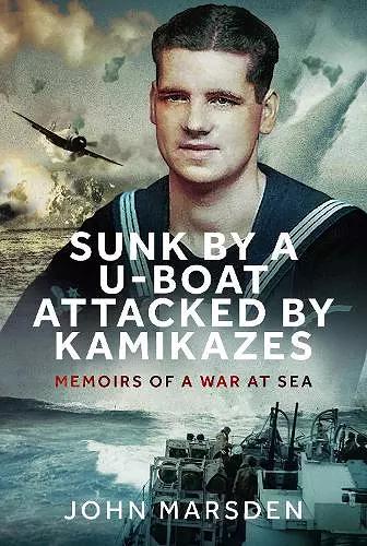 Sunk by a U-boat, Attacked by Kamikazes cover