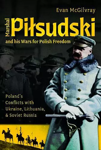 Marshal Pilsudski and his Wars for Polish Freedom cover