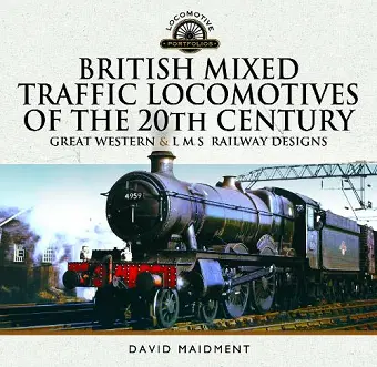 British Mixed Traffic Locomotives of the 20th Century: Great Western & L M S Railway Designs cover