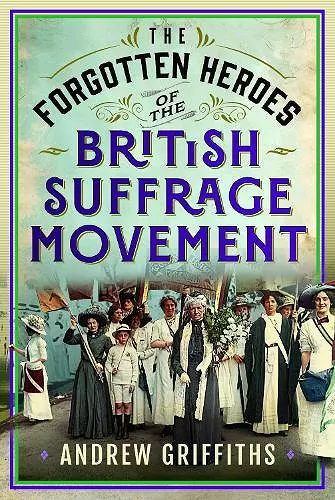 The Forgotten Heroes of the British Suffrage Movement cover