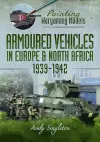 Painting Wargaming Models: Armoured Vehicles in Europe and North Africa 1939-42 cover