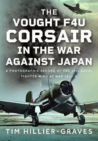 The Vought F4U Corsair in The War Against Japan cover