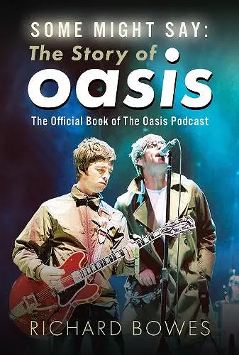 Some Might Say: The Story of Oasis cover