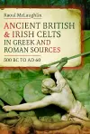 Ancient British and Irish Celts in Greek and Roman Sources (500 BC–AD 60) cover