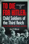 To Die for Hitler: Child Soldiers of the Third Reich cover