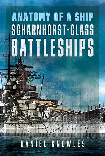 Anatomy of a Ship: Scharnhorst-Class Battleships cover