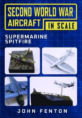 Second World War Aircraft in Scale: Supermarine Spitfire cover