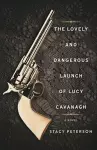 The Lovely And Dangerous Launch Of Lucy Cavanagh cover