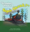 Grandpa, What's a Super Skunk? cover