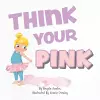 Think Your Pink cover