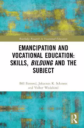Emancipation and Vocational Education: Skills, Bildung and the Subject cover