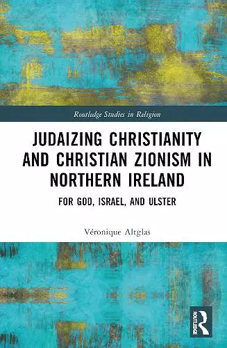 Judaizing Christianity and Christian Zionism in Northern Ireland cover