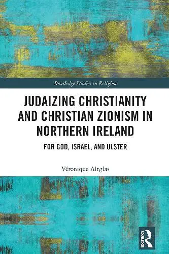 Judaizing Christianity and Christian Zionism in Northern Ireland cover