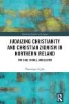 Judaizing Christianity and Christian Zionism in Northern Ireland cover