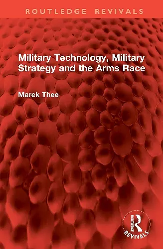 Military Technology, Military Strategy and the Arms Race cover