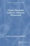 Clark's Essential Guide to Obstetric Ultrasound cover