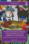 Public History, Gender, and Power in Latin American Museums cover