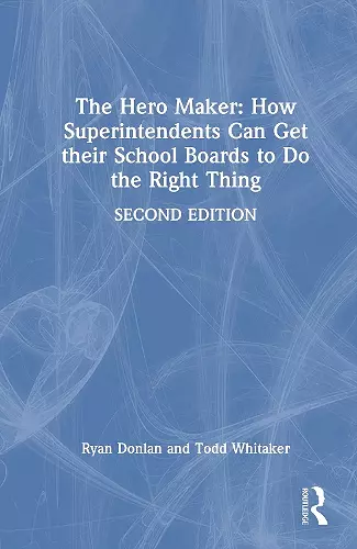 The Hero Maker: How Superintendents Can Get Their School Boards to Do the Right Thing cover