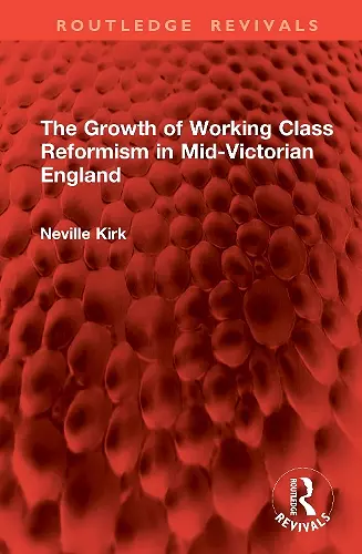 The Growth of Working Class Reformism in Mid-Victorian England cover