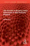 The Growth of Working Class Reformism in Mid-Victorian England cover