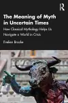 The Meaning of Myth in Uncertain Times cover