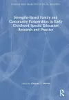 Strengths-Based Family and Community Partnerships in Early Childhood Special Education Research and Practice cover