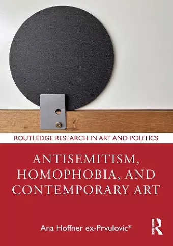Antisemitism, Homophobia, and Contemporary Art cover