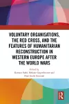 Voluntary Organisations, the Red Cross, and the Features of Humanitarian Reconstruction in Western Europe after the World Wars cover