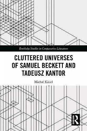 Cluttered Universes of Samuel Beckett and Tadeusz Kantor cover