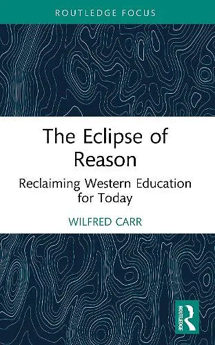 The Eclipse of Reason: Reclaiming Western Education for Today cover