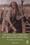 Myths and Heroes in Creative Writing cover